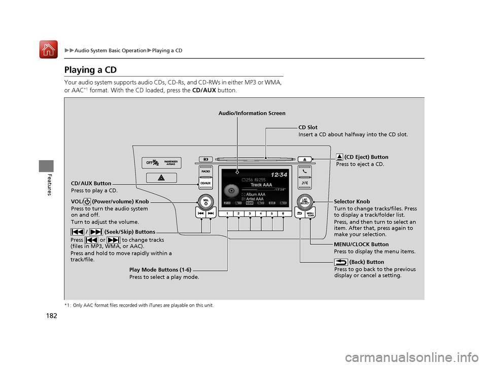 HONDA FIT 2017 3.G Owners Manual 182
uuAudio System Basic Operation uPlaying a CD
Features
Playing a CD
Your audio system supports audio CDs, CD-Rs, and CD-RWs in either MP3 or WMA,
or AAC*1 format. With the CD loaded, press the CD HONDA FIT 2017 3.G Owners Manual 182
uuAudio System Basic Operation uPlaying a CD
Features
Playing a CD
Your audio system supports audio CDs, CD-Rs, and CD-RWs in either MP3 or WMA,
or AAC*1 format. With the CD loaded, press the CD