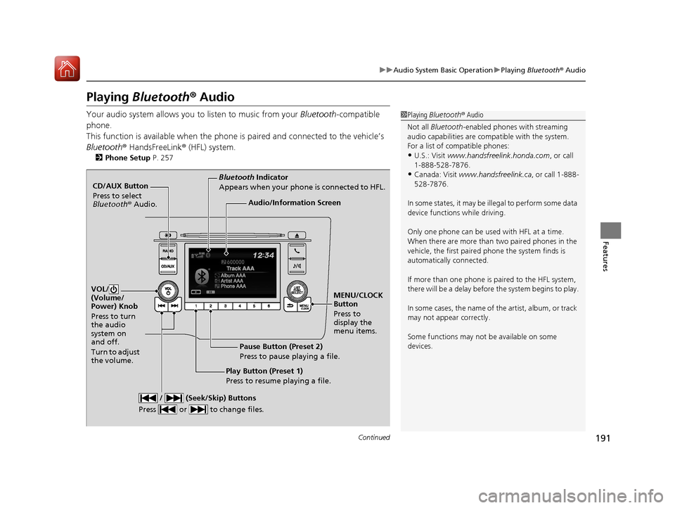 HONDA FIT 2017 3.G Owners Manual 191
uuAudio System Basic Operation uPlaying Bluetooth ® Audio
Continued
Features
Playing Bluetooth ® Audio
Your audio system allows you to listen to music from your Bluetooth-compatible
phone.
Th HONDA FIT 2017 3.G Owners Manual 191
uuAudio System Basic Operation uPlaying Bluetooth ® Audio
Continued
Features
Playing Bluetooth ® Audio
Your audio system allows you to listen to music from your Bluetooth-compatible
phone.
Th