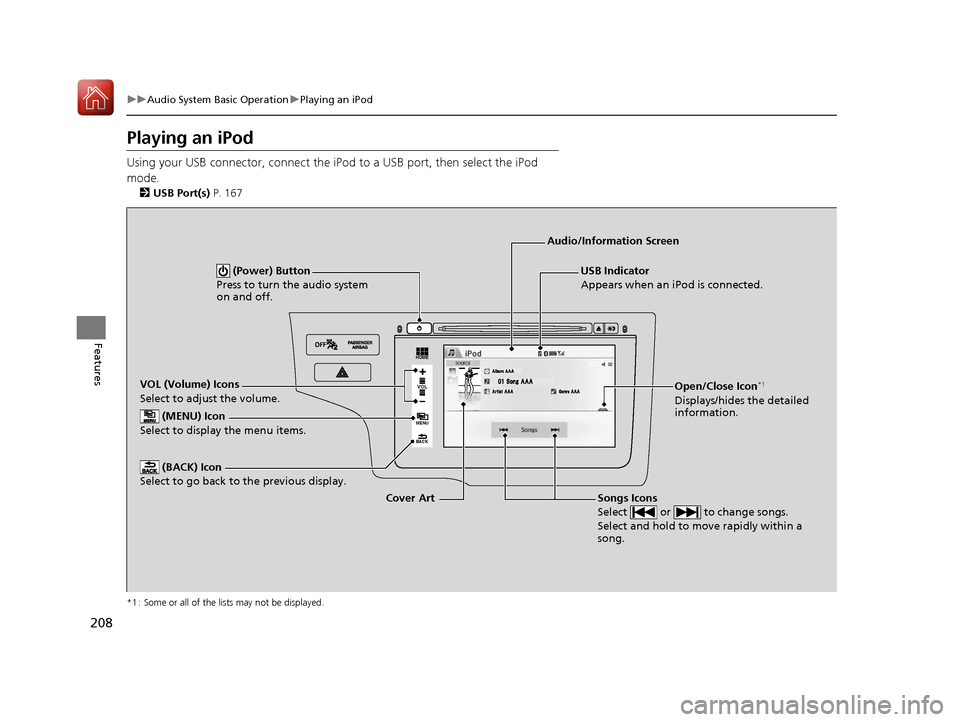 HONDA FIT 2017 3.G Owners Manual 208
uuAudio System Basic Operation uPlaying an iPod
Features
Playing an iPod
Using your USB connector, connect the iPod to a USB port, then select the iPod
mode.
2 USB Port(s) P. 167
*1 : Some or a HONDA FIT 2017 3.G Owners Manual 208
uuAudio System Basic Operation uPlaying an iPod
Features
Playing an iPod
Using your USB connector, connect the iPod to a USB port, then select the iPod
mode.
2 USB Port(s) P. 167
*1 : Some or a