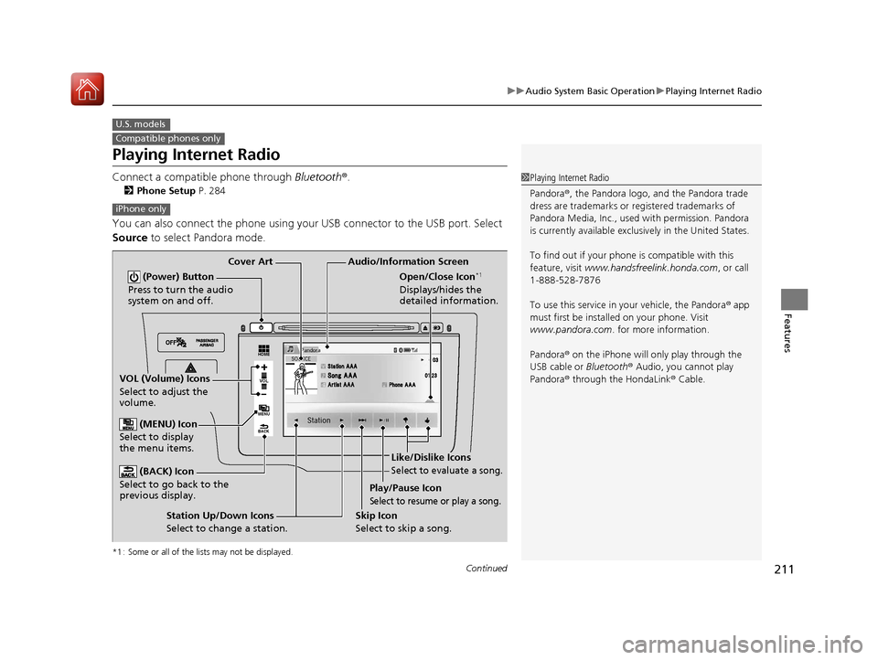 HONDA FIT 2017 3.G User Guide 211
uuAudio System Basic Operation uPlaying Internet Radio
Continued
Features
Playing Internet Radio
Connect a compatible phone through Bluetooth®.
2Phone Setup P. 284
You can also connect the phon HONDA FIT 2017 3.G User Guide 211
uuAudio System Basic Operation uPlaying Internet Radio
Continued
Features
Playing Internet Radio
Connect a compatible phone through Bluetooth®.
2Phone Setup P. 284
You can also connect the phon