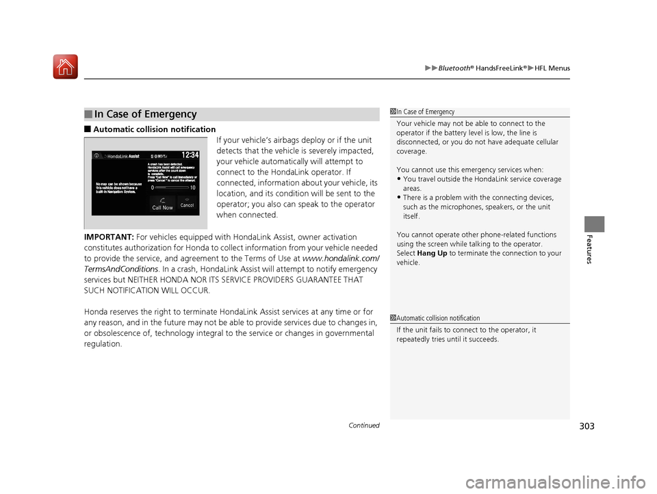 HONDA FIT 2017 3.G Owners Manual Continued303
uuBluetooth ® HandsFreeLink ®u HFL Menus
Features
■Automatic collis ion notification
If your vehicle’s airbags deploy or if the unit 
detects that the vehicle is severely impacted, 