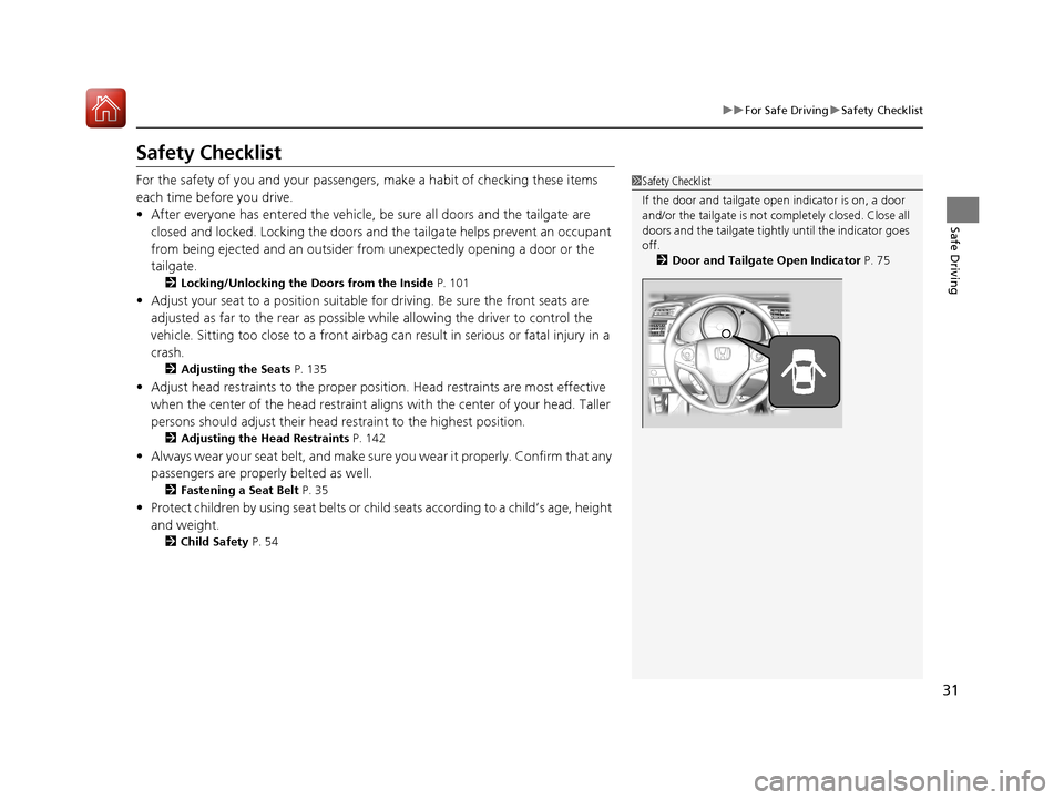 HONDA FIT 2017 3.G Owners Manual 31
uuFor Safe Driving uSafety Checklist
Safe Driving
Safety Checklist
For the safety of you and your passengers, make a habit of checking these items
each time before you drive.
• After everyone ha HONDA FIT 2017 3.G Owners Manual 31
uuFor Safe Driving uSafety Checklist
Safe Driving
Safety Checklist
For the safety of you and your passengers, make a habit of checking these items
each time before you drive.
• After everyone ha