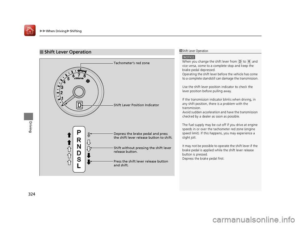 HONDA FIT 2017 3.G Owners Manual uuWhen Driving uShifting
324
Driving
■Shift Lever Operation1Shift Lever Operation
NOTICE
When you change the shift lever from (D to (R and
vice versa, come to a complete stop and keep the
brake pe HONDA FIT 2017 3.G Owners Manual uuWhen Driving uShifting
324
Driving
■Shift Lever Operation1Shift Lever Operation
NOTICE
When you change the shift lever from (D to (R and
vice versa, come to a complete stop and keep the
brake pe