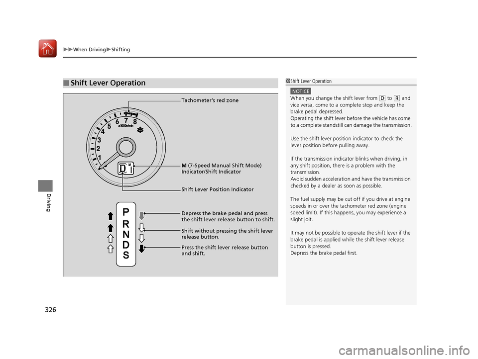 HONDA FIT 2017 3.G Owners Manual uuWhen Driving uShifting
326
Driving
■Shift Lever Operation1Shift Lever Operation
NOTICE
When you change the shift lever from (D to (R and
vice versa, come to a complete stop and keep the
brake pe HONDA FIT 2017 3.G Owners Manual uuWhen Driving uShifting
326
Driving
■Shift Lever Operation1Shift Lever Operation
NOTICE
When you change the shift lever from (D to (R and
vice versa, come to a complete stop and keep the
brake pe