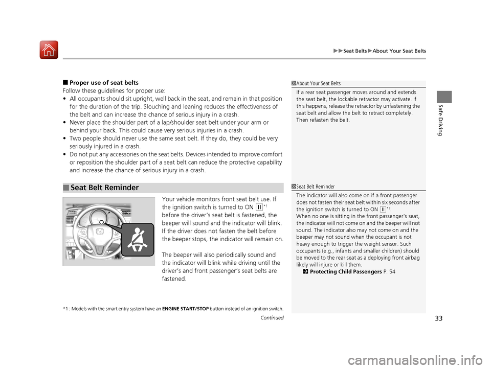 HONDA FIT 2017 3.G Owners Manual Continued33
uuSeat Belts uAbout Your Seat Belts
Safe Driving
■Proper use of seat belts
Follow these guidelines for proper use:
• All occupants should sit upright, well back in the seat, and remai HONDA FIT 2017 3.G Owners Manual Continued33
uuSeat Belts uAbout Your Seat Belts
Safe Driving
■Proper use of seat belts
Follow these guidelines for proper use:
• All occupants should sit upright, well back in the seat, and remai