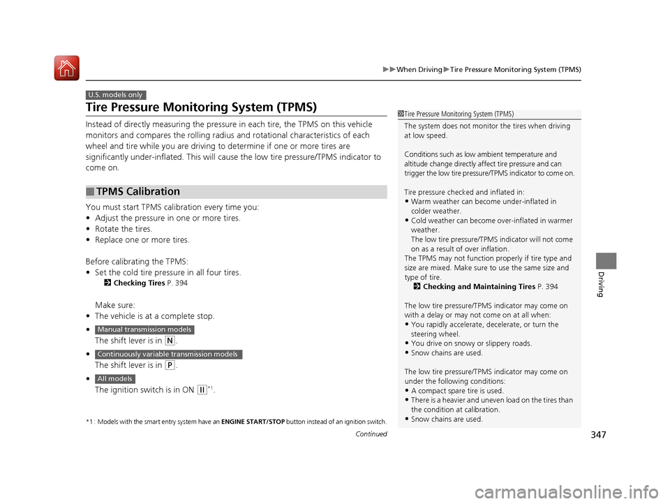 HONDA FIT 2017 3.G Owners Manual 347
uuWhen Driving uTire Pressure Monitoring System (TPMS)
Continued
Driving
Tire Pressure Monitoring System (TPMS)
Instead of directly measuring the pressure in each tire, the TPMS on this vehicle
HONDA FIT 2017 3.G Owners Manual 347
uuWhen Driving uTire Pressure Monitoring System (TPMS)
Continued
Driving
Tire Pressure Monitoring System (TPMS)
Instead of directly measuring the pressure in each tire, the TPMS on this vehicle