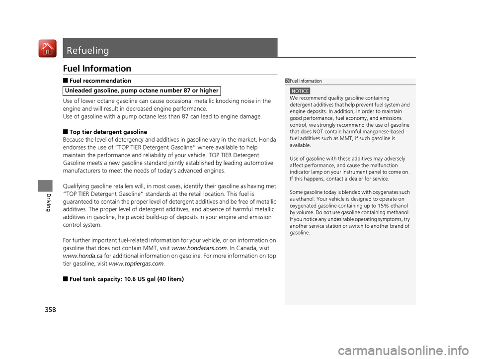 HONDA FIT 2017 3.G Owners Manual 358
Driving
Refueling
Fuel Information
■Fuel recommendation
Use of lower octane gasoline can cause occasional metallic knocking noise in the
engine and will result in decreased engine performance.
HONDA FIT 2017 3.G Owners Manual 358
Driving
Refueling
Fuel Information
■Fuel recommendation
Use of lower octane gasoline can cause occasional metallic knocking noise in the
engine and will result in decreased engine performance.