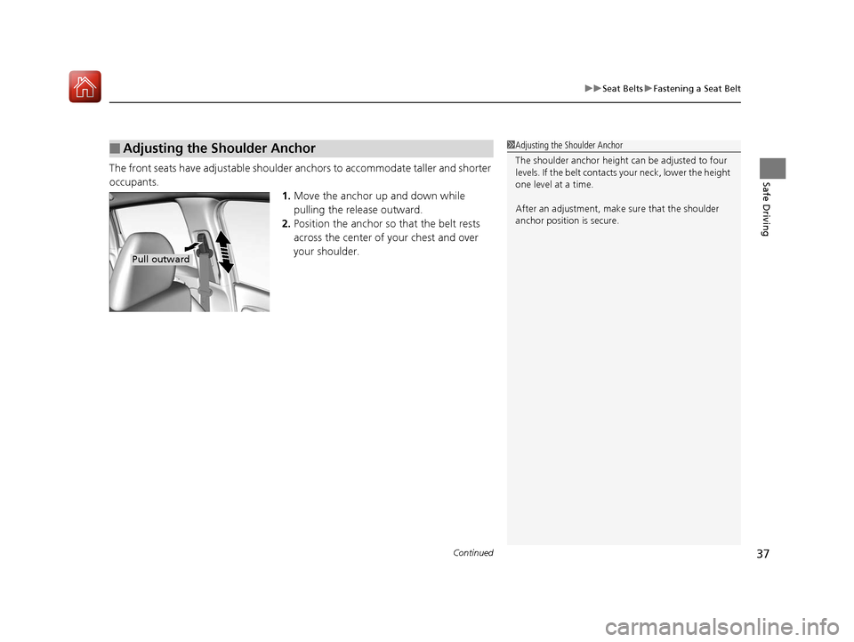 HONDA FIT 2017 3.G Owners Guide Continued37
uuSeat Belts uFastening a Seat Belt
Safe DrivingThe front seats have adjustab le shoulder anchors to accommodate taller and shorter 
occupants. 1.Move the anchor up  and down while 
pullin