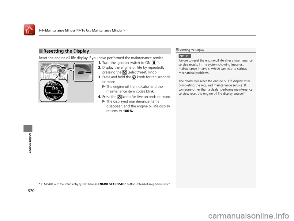 HONDA FIT 2017 3.G Owners Manual uuMaintenance MinderTMuTo Use Maintenance MinderTM
370
Maintenance
Reset the engine oil life display if yo u have performed the maintenance service.
1. Turn the ignition switch to ON
(w*1.
2. Display HONDA FIT 2017 3.G Owners Manual uuMaintenance MinderTMuTo Use Maintenance MinderTM
370
Maintenance
Reset the engine oil life display if yo u have performed the maintenance service.
1. Turn the ignition switch to ON
(w*1.
2. Display