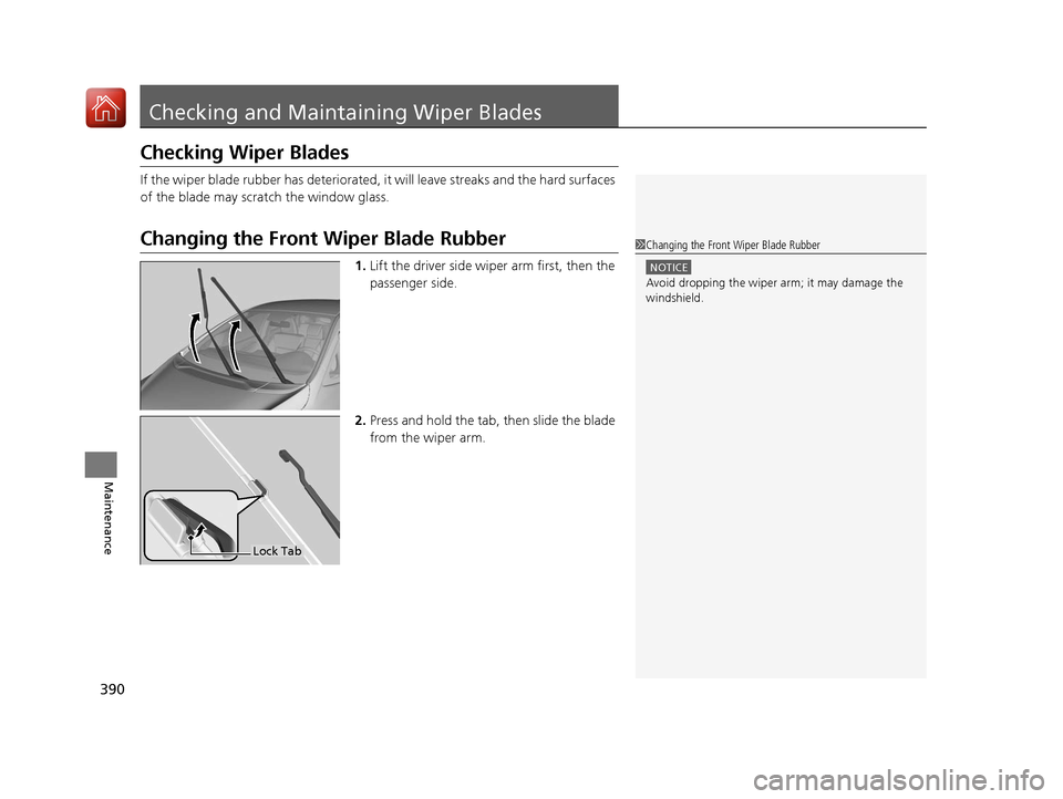 HONDA FIT 2017 3.G Owners Manual 390
Maintenance
Checking and Maintaining Wiper Blades
Checking Wiper Blades
If the wiper blade rubber has deteriorated, it will leave streaks and the hard surfaces
of the blade may scratch the window HONDA FIT 2017 3.G Owners Manual 390
Maintenance
Checking and Maintaining Wiper Blades
Checking Wiper Blades
If the wiper blade rubber has deteriorated, it will leave streaks and the hard surfaces
of the blade may scratch the window