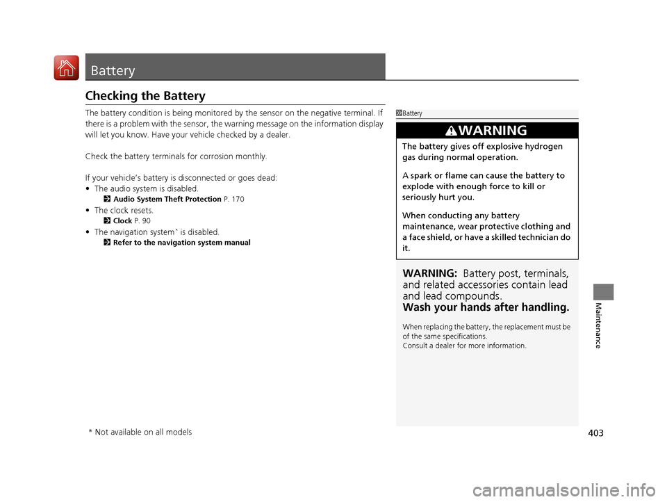 HONDA FIT 2017 3.G Owners Manual 403
Maintenance
Battery
Checking the Battery
The battery condition is being monitored by the sensor on the negative terminal. If
there is a problem with the sensor, the warning message on the informa HONDA FIT 2017 3.G Owners Manual 403
Maintenance
Battery
Checking the Battery
The battery condition is being monitored by the sensor on the negative terminal. If
there is a problem with the sensor, the warning message on the informa