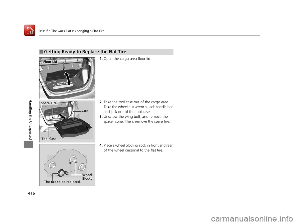 HONDA FIT 2017 3.G Owners Manual 416
uuIf a Tire Goes Flat uChanging a Flat Tire
Handling the Unexpected
1. Open the cargo area floor lid.
2. Take the tool case out of the cargo area.
Take the wheel nut wrench, jack handle bar
and HONDA FIT 2017 3.G Owners Manual 416
uuIf a Tire Goes Flat uChanging a Flat Tire
Handling the Unexpected
1. Open the cargo area floor lid.
2. Take the tool case out of the cargo area.
Take the wheel nut wrench, jack handle bar
and