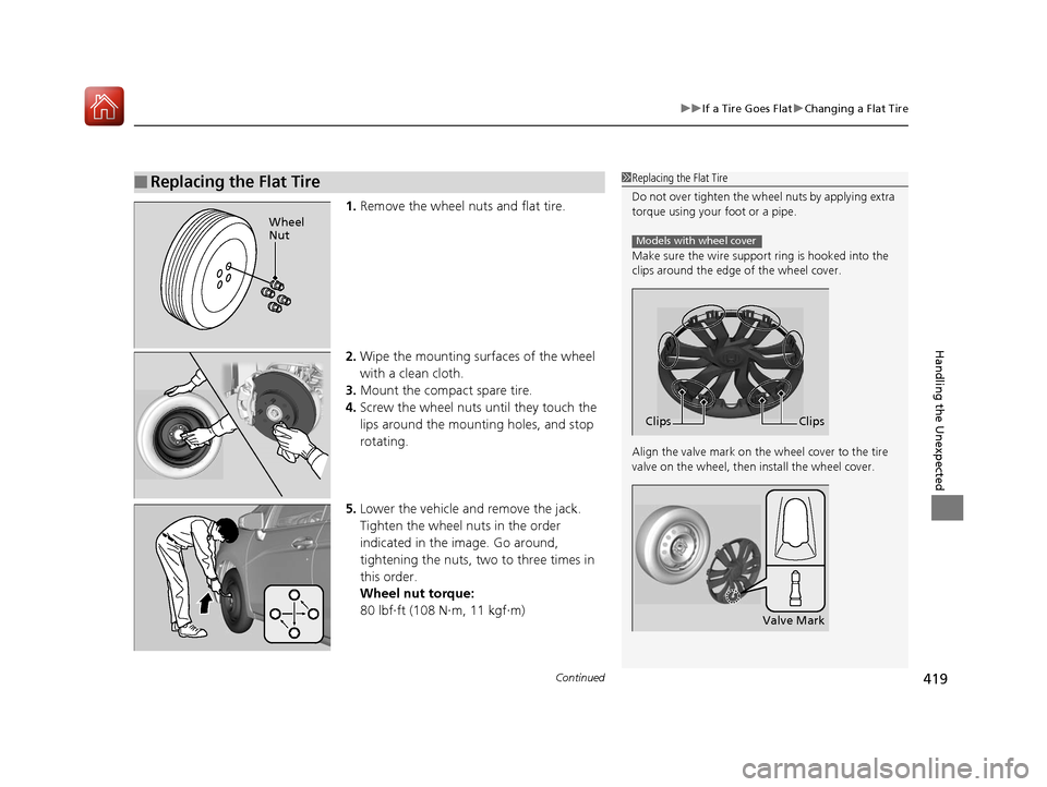 HONDA FIT 2017 3.G Owners Manual Continued419
uuIf a Tire Goes Flat uChanging a Flat Tire
Handling the Unexpected
1. Remove the wheel nuts and flat tire.
2. Wipe the mounting surfaces of the wheel
with a clean cloth.
3. Mount the co HONDA FIT 2017 3.G Owners Manual Continued419
uuIf a Tire Goes Flat uChanging a Flat Tire
Handling the Unexpected
1. Remove the wheel nuts and flat tire.
2. Wipe the mounting surfaces of the wheel
with a clean cloth.
3. Mount the co