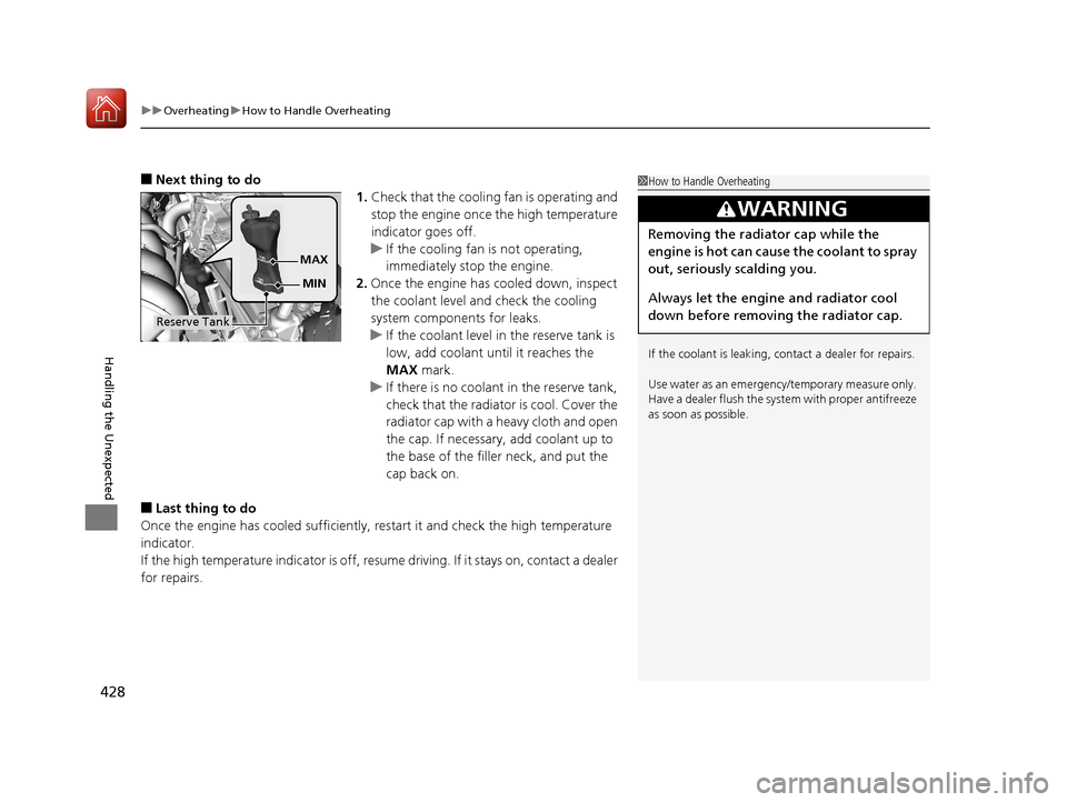 HONDA FIT 2017 3.G Owners Manual uuOverheating uHow to Handle Overheating
428
Handling the Unexpected
■Next thing to do
1.Check that the cooling fan is operating and
stop the engine once the high temperature
indicator goes off.
u HONDA FIT 2017 3.G Owners Manual uuOverheating uHow to Handle Overheating
428
Handling the Unexpected
■Next thing to do
1.Check that the cooling fan is operating and
stop the engine once the high temperature
indicator goes off.
u