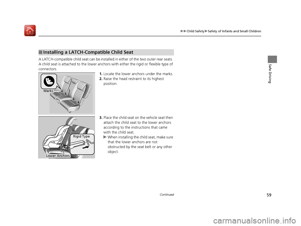 HONDA FIT 2017 3.G Workshop Manual 59
uuChild Safety uSafety of Infants and Small Children
Continued
Safe DrivingA LATCH-compatible child seat can be installe d in either of the two outer rear seats.
A child seat is attached to th e l HONDA FIT 2017 3.G Workshop Manual 59
uuChild Safety uSafety of Infants and Small Children
Continued
Safe DrivingA LATCH-compatible child seat can be installe d in either of the two outer rear seats.
A child seat is attached to th e l