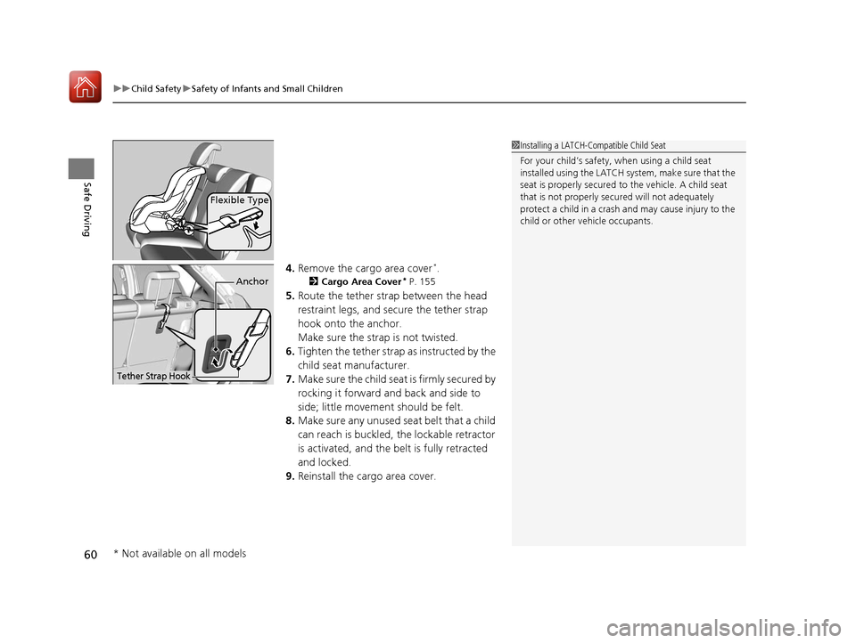 HONDA FIT 2017 3.G Repair Manual uuChild Safety uSafety of Infants and Small Children
60
Safe Driving
4. Remove the cargo area cover*.
2 Cargo Area Cover* P. 155
5.Route the tether strap between the head
restraint legs, and secure t HONDA FIT 2017 3.G Repair Manual uuChild Safety uSafety of Infants and Small Children
60
Safe Driving
4. Remove the cargo area cover*.
2 Cargo Area Cover* P. 155
5.Route the tether strap between the head
restraint legs, and secure t