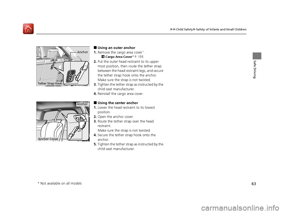 HONDA FIT 2017 3.G Repair Manual 63
uuChild Safety uSafety of Infants and Small Children
Safe Driving
■Using an outer anchor
1. Remove the cargo area cover*.
2 Cargo Area Cover* P. 155
2.Put the outer head restraint to its upper
m HONDA FIT 2017 3.G Repair Manual 63
uuChild Safety uSafety of Infants and Small Children
Safe Driving
■Using an outer anchor
1. Remove the cargo area cover*.
2 Cargo Area Cover* P. 155
2.Put the outer head restraint to its upper
m