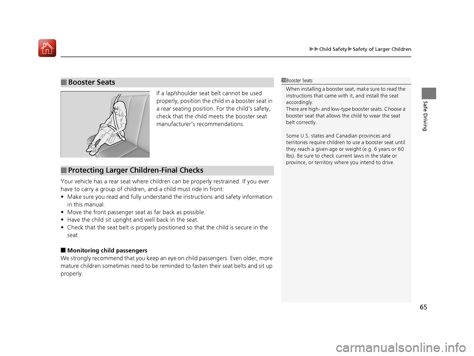 HONDA FIT 2017 3.G Repair Manual 65
uuChild Safety uSafety of Larger Children
Safe DrivingIf a lap/shoulder seat belt cannot be used
properly, position the child in a booster seat in
a rear seating position. For the child’s safe HONDA FIT 2017 3.G Repair Manual 65
uuChild Safety uSafety of Larger Children
Safe DrivingIf a lap/shoulder seat belt cannot be used
properly, position the child in a booster seat in
a rear seating position. For the child’s safe