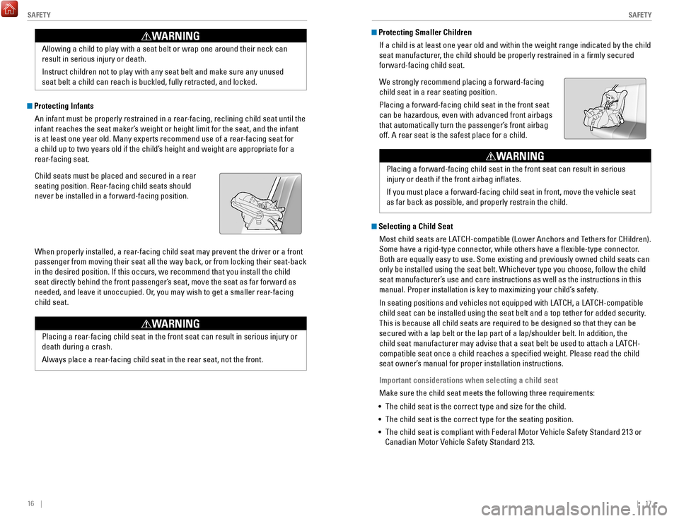 HONDA FIT 2017 3.G Quick Guide 16 || 17
S
AFETYSAFETY
Protecting Infants
An infant must be properly restrained in a rear-facing, reclining child seat until the
infant reaches the seat maker’s weight or height limit HONDA FIT 2017 3.G Quick Guide 16 || 17
S
AFETYSAFETY
Protecting Infants
An infant must be properly restrained in a rear-facing, reclining child seat until the
infant reaches the seat maker’s weight or height limit