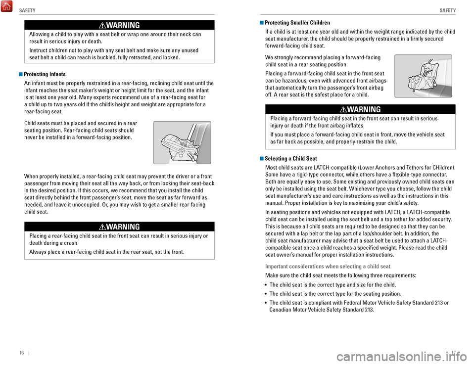 HONDA FIT 2017 3.G Quick Guide 16    ||    17
       S
AFETYSAFETY
 Protecting Infants
An infant must be properly restrained in a rear-facing, reclining child seat until the 
infant reaches the seat maker’s weight or height limit
