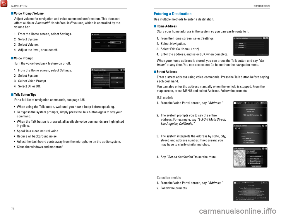 HONDA FIT 2017 3.G Quick Guide 78    ||    79
       NAVIGATION
NAVIGATION
 Voice Prompt Volume
Adjust volume for navigation and voice command confirmation. This does\
 not 
affect audio or Bluetooth
® HandsFreeLink® volume, whic