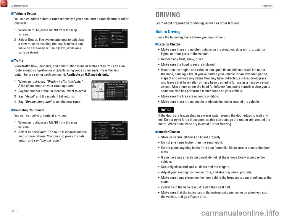 HONDA FIT 2017 3.G Quick Guide 82 || 83
DRIVING
NAVIGATION
Taking a Detour
You can calculate a detour route manually if you encounter a road closure\
or other
obstacle.
1.
When en route, press MENU from the map
sc HONDA FIT 2017 3.G Quick Guide 82 || 83
DRIVING
NAVIGATION
Taking a Detour
You can calculate a detour route manually if you encounter a road closure\
or other
obstacle.
1.
When en route, press MENU from the map
sc