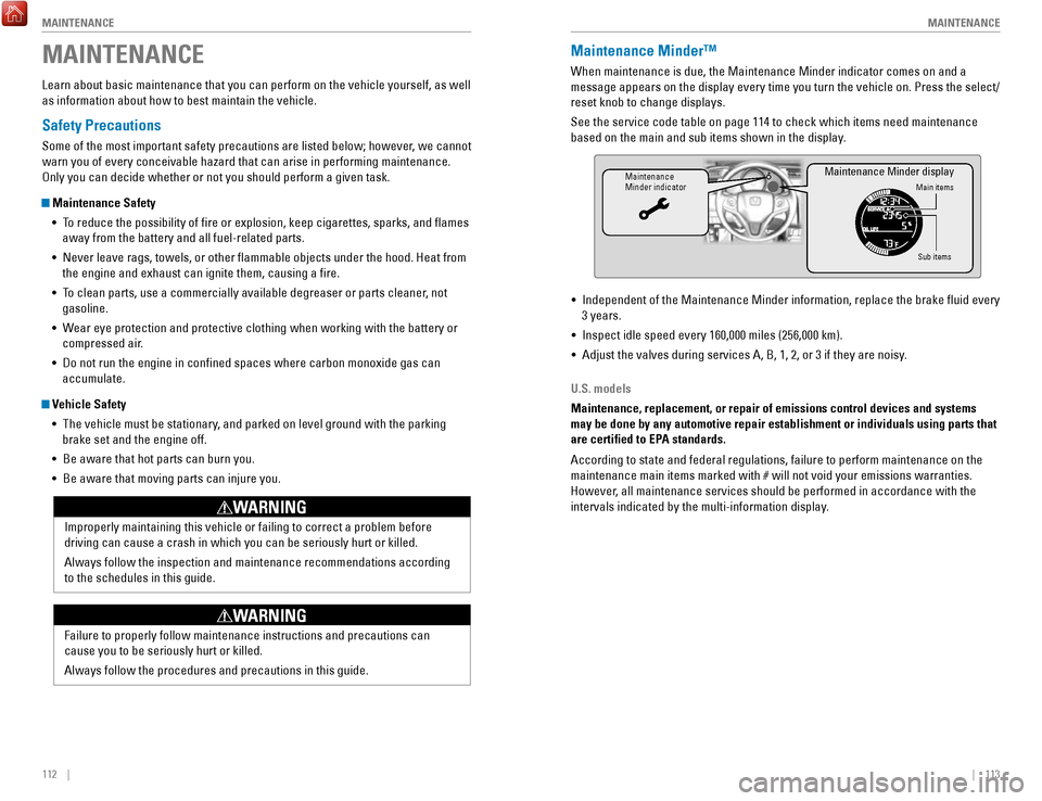 HONDA FIT 2017 3.G Quick Guide 112    ||    113
       MAINTENANCE
MAINTENANCE
Safety Precautions
Some of the most important safety precautions are listed below; however, we cannot 
warn you of every conceivable hazard that can ari