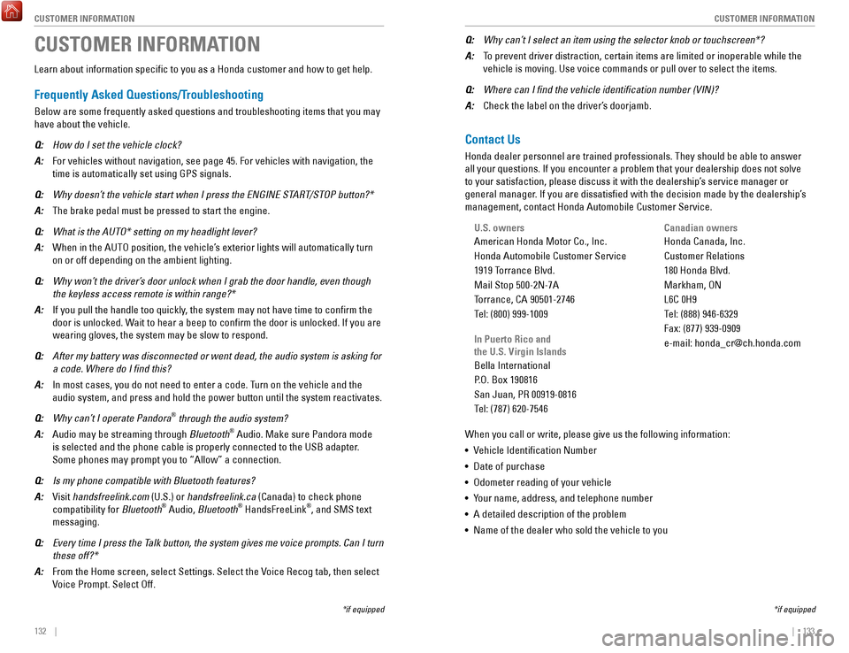 HONDA FIT 2017 3.G Quick Guide 132    ||    133
       CUSTOMER INFORMATION
CUSTOMER INFORMATION
Learn about information specific to you as a Honda customer and how to\
 get help.
Frequently Asked Questions/Troubleshooting
Below ar