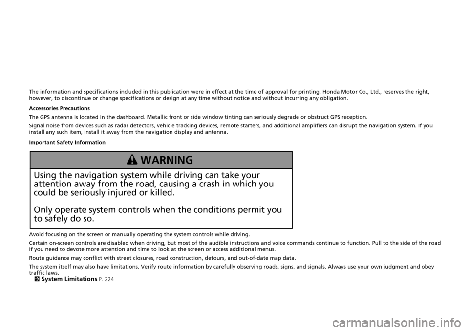 HONDA HR-V 2016 2.G Navigation Manual The information and specifications included in this publication were in effect at the time of approval for printing. Honda Motor Co., Ltd., reserves the right, 
however, to discontinue or change speci