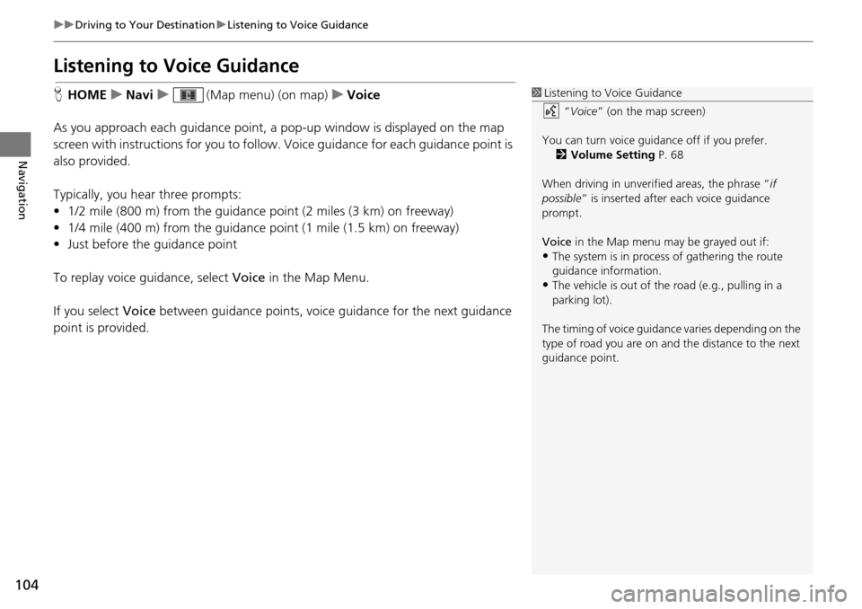 HONDA HR-V 2016 2.G Navigation Manual 104
uu Driving to Your Destination u Listening to Voice Guidance
Navigation
Listening to Voice Guidance
H HOME u Navi u (Map menu) (on map) u Voice
As you approach each guidanc HONDA HR-V 2016 2.G Navigation Manual 104
uu Driving to Your Destination u Listening to Voice Guidance
Navigation
Listening to Voice Guidance
H HOME u Navi u (Map menu) (on map) u Voice
As you approach each guidanc