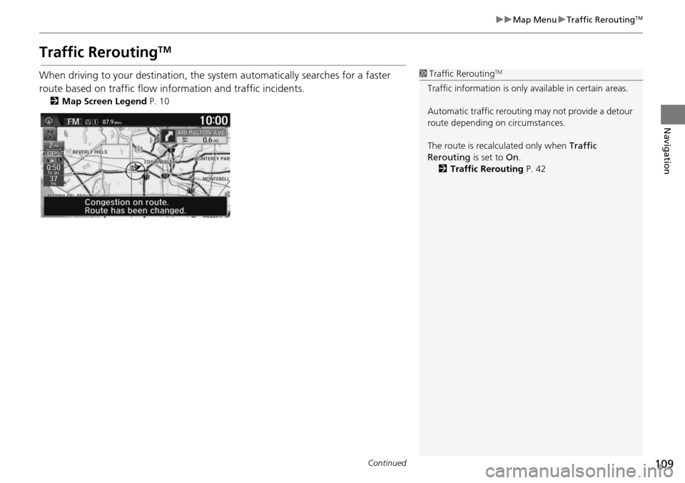 HONDA HR-V 2016 2.G Navigation Manual 109
uu Map Menu u Traffic ReroutingTM
Continued
Navigation
Traffic ReroutingTM
When driving to your destination, the sy stem automatically searches for a faster
route based on traffic flow informati HONDA HR-V 2016 2.G Navigation Manual 109
uu Map Menu u Traffic ReroutingTM
Continued
Navigation
Traffic ReroutingTM
When driving to your destination, the sy stem automatically searches for a faster
route based on traffic flow informati