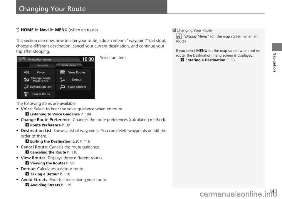 HONDA HR-V 2016 2.G Navigation Manual 111
Navigation
Changing Your Route
HHOME u Navi u MENU (when en route)
This sec
tion describes how to alter your rout e, add an inter
im “waypoint” (pit stop),
choose a different HONDA HR-V 2016 2.G Navigation Manual 111
Navigation
Changing Your Route
HHOME u Navi u MENU (when en route)
This sec
tion describes how to alter your rout e, add an inter
im “waypoint” (pit stop),
choose a different