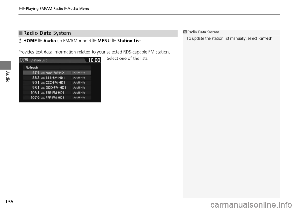 HONDA HR-V 2016 2.G Navigation Manual uu Playing FM/AM Radio  u Audio Menu
136
Audio
H HOME    u    Audio  (in FM/AM mode)     u     ME NU   u     Station List
Provides text data information related to  y
 our selected RDS-capable FM stat