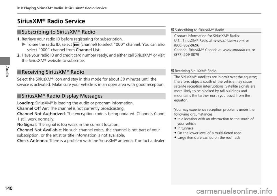 HONDA HR-V 2016 2.G Navigation Manual 140
uu Playing SiriusXM ® Radio * u SiriusXM ® Radio Service
Audio
SiriusXM ® Radio Service
1. Retrieve your radio ID before registering for subscription.
u To see the radio ID, select (chan
n HONDA HR-V 2016 2.G Navigation Manual 140
uu Playing SiriusXM ® Radio * u SiriusXM ® Radio Service
Audio
SiriusXM ® Radio Service
1. Retrieve your radio ID before registering for subscription.
u To see the radio ID, select (chan
n