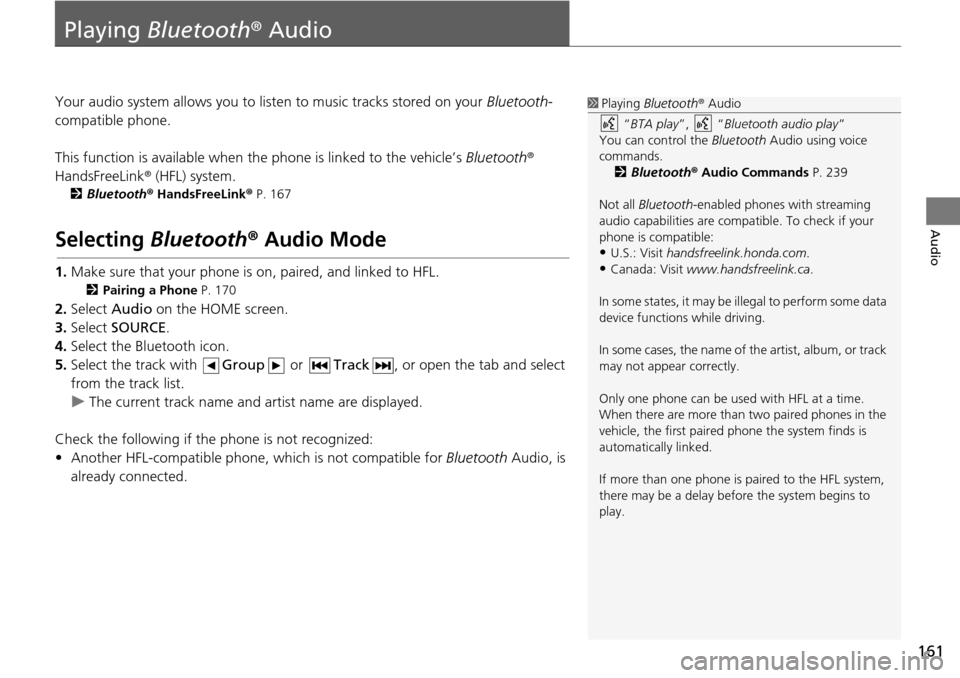 HONDA HR-V 2016 2.G Navigation Manual 161
Audio
Playing Bluetooth ® Audio
Your audio system allows you to listen to music tracks stored on your Bluetooth-
compatible phone.
This function is available when the phone
is linked to the v HONDA HR-V 2016 2.G Navigation Manual 161
Audio
Playing Bluetooth ® Audio
Your audio system allows you to listen to music tracks stored on your Bluetooth-
compatible phone.
This function is available when the phone
is linked to the v