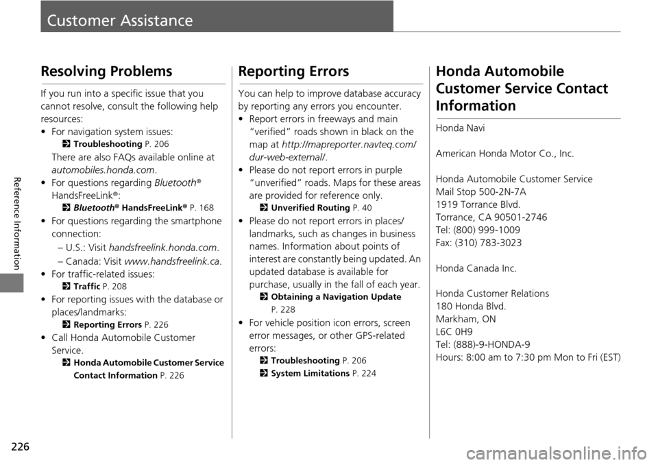 HONDA HR-V 2016 2.G Navigation Manual 226
Reference Information
Customer Assistance
Resolving Problems
If you run into a specific issue that you 
cannot resolve, consult the following help 
resources:
• For navigation system issues:
2Tr