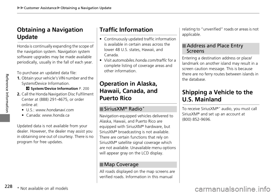 HONDA HR-V 2016 2.G Navigation Manual 228
uu Customer Assistance  u Obtaining a Navigation Update
Reference Information
Obtaining a Navigation 
Update
Honda is continually expanding the scope of 
the navigation system. Navigation system 
