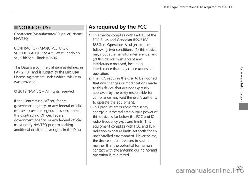 HONDA HR-V 2016 2.G Navigation Manual 231
uu Legal Information  u As required by the FCC
Reference Information
Contractor (Manufacturer/ Supplier) Name: 
NAVTEQ
CONTRACTOR (MANUFACTURER/
SUPPLIER) ADDRESS: 425 West Randolph 
St., Chicago,