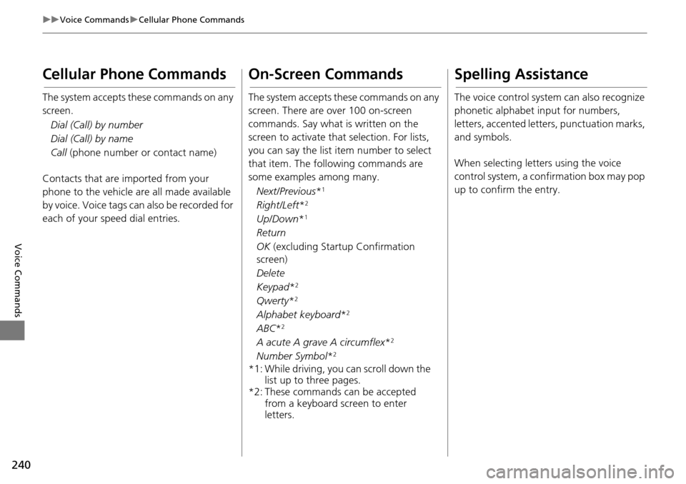 HONDA HR-V 2016 2.G Navigation Manual 240
uu Voice Commands  u Cellular Phone Commands
Voice Commands
Cellular Phone Commands
The system accepts these commands on any 
screen.
Dial (Call) by number
Dial (Call) by name
Call  (phone number 