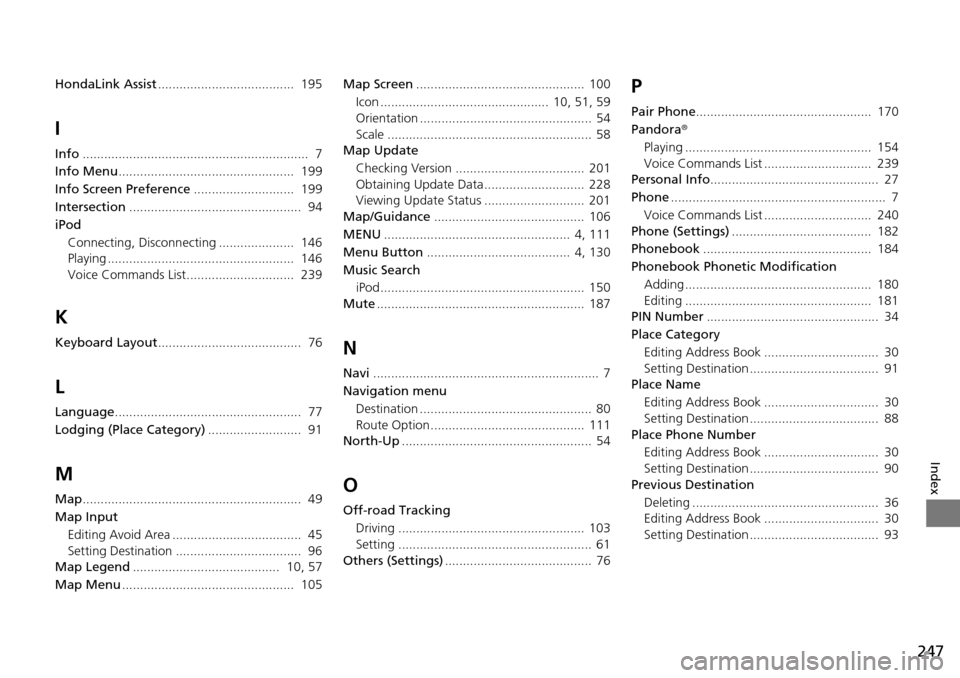 HONDA HR-V 2016 2.G Navigation Manual 247


Index
HondaLink Assist......................................  195
I
Info............................................................... 7
Info Menu
........................................