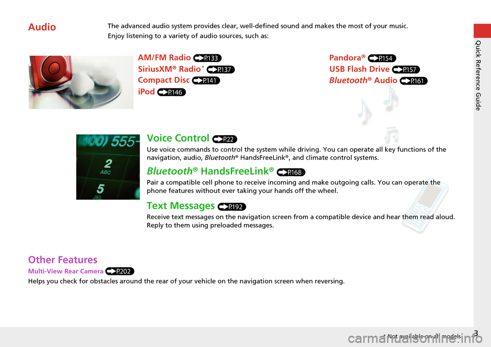 HONDA HR-V 2016 2.G Navigation Manual 3
Quick Reference Guide
Other Features
Multi-View Rear Camera (P202)
Helps you
 check for obstacles around the rear of your vehicle on the navigation screen when reversing.
AudioThe advanced audio sys