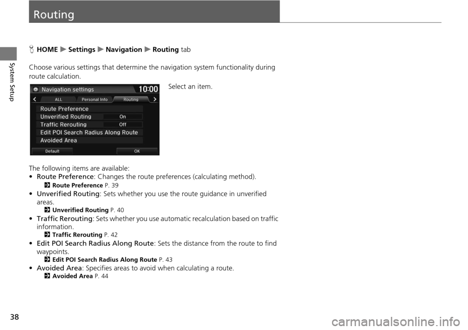 HONDA HR-V 2016 2.G Navigation Manual 38
System Setup
Routing
HHOME     u    Settings     u     Navigation     u     Routing tab
Choose various settings that determine th e n
 avigation system functionality during 
route calculation.
Sele