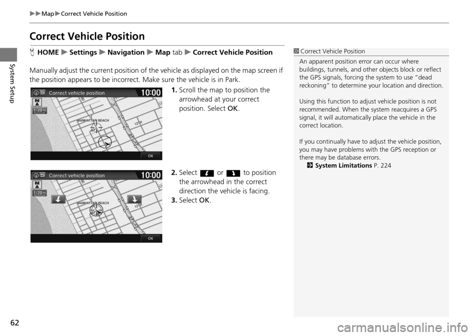 HONDA HR-V 2016 2.G Navigation Manual 62
uu Map u Correct Vehicle Position
System Setup
Correct Vehicle Position
H HOME u Settings u Navigation u Map tab u C orrect Vehicle Position
Manually adjust the curre HONDA HR-V 2016 2.G Navigation Manual 62
uu Map u Correct Vehicle Position
System Setup
Correct Vehicle Position
H HOME u Settings u Navigation u Map tab u C orrect Vehicle Position
Manually adjust the curre