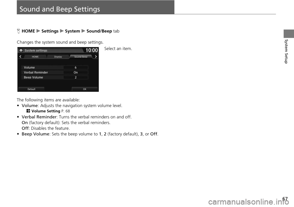 HONDA HR-V 2016 2.G Navigation Manual 67
System Setup
Sound and Beep Settings
HHOME     u     Settings     u    System     u     Sound/Beep  tab
Changes the system sound and beep settings. Select an item.
The following items are available