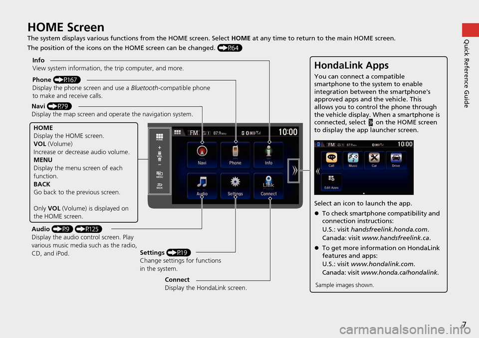 HONDA HR-V 2016 2.G Navigation Manual 7
Quick Reference GuideHOME Screen
The system displays various functions from the HOME screen. Select HOME at any time to return to the main HOME screen.
The position of the icons on the HOME screen c HONDA HR-V 2016 2.G Navigation Manual 7
Quick Reference GuideHOME Screen
The system displays various functions from the HOME screen. Select HOME at any time to return to the main HOME screen.
The position of the icons on the HOME screen c
