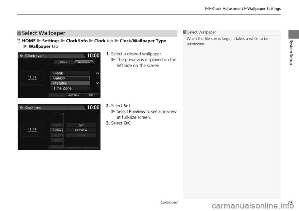 HONDA HR-V 2016 2.G Navigation Manual Continued73
uu Clock Adjustment  u Wallpaper Settings
System SetupH HOME    u     Settings     u    Clock/Info    u     Clock  tab   u     Clock/Wallpaper Type
     u     Wallpaper  tab
1.Select a  de