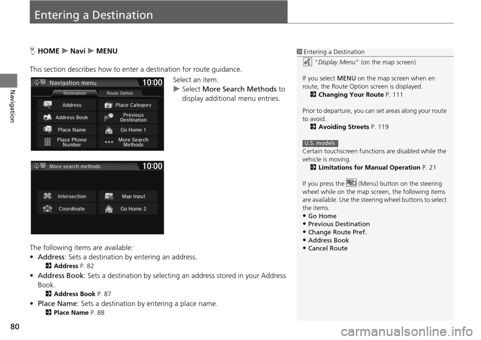 HONDA HR-V 2016 2.G Navigation Manual 80
Navigation
Entering a Destination
HHOME u Navi u MENU
This section describes how to enter a destination for route guidance. Select an item.
uSelect More Sear
ch Methods to
display HONDA HR-V 2016 2.G Navigation Manual 80
Navigation
Entering a Destination
HHOME u Navi u MENU
This section describes how to enter a destination for route guidance. Select an item.
uSelect More Sear
ch Methods to
display