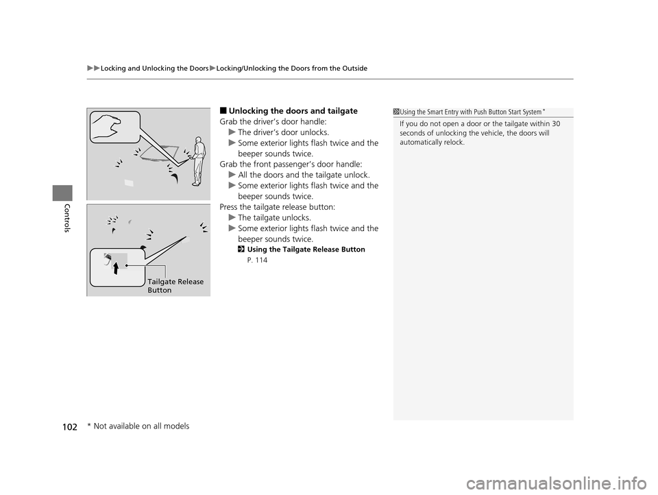HONDA HR-V 2016 2.G Owners Manual uuLocking and Unlocking the Doors uLocking/Unlocking the Doors from the Outside
102
Controls
■Unlocking the doors and tailgate
Grab the driver’s door handle: u The driver’s door unlocks.
u Some HONDA HR-V 2016 2.G Owners Manual uuLocking and Unlocking the Doors uLocking/Unlocking the Doors from the Outside
102
Controls
■Unlocking the doors and tailgate
Grab the driver’s door handle: u The driver’s door unlocks.
u Some