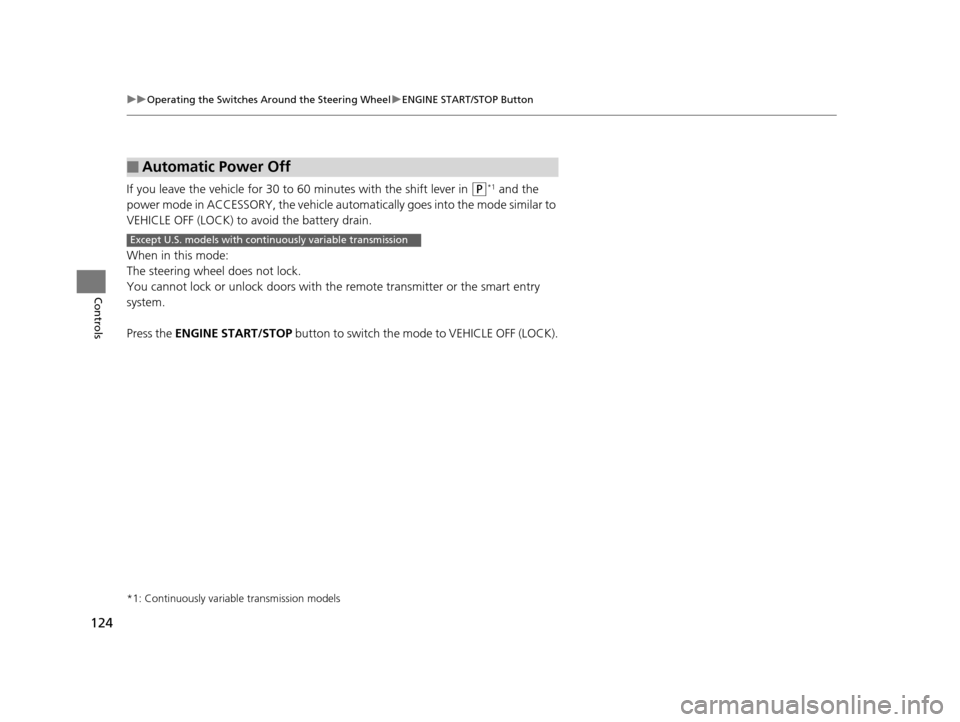 HONDA HR-V 2016 2.G Owners Manual 124
uuOperating the Switches Around the Steering Wheel uENGINE START/STOP Button
Controls
If you leave the vehicle for 30 to 60 minutes with the shift lever in (P*1 and the
power mode in ACCESSORY, HONDA HR-V 2016 2.G Owners Manual 124
uuOperating the Switches Around the Steering Wheel uENGINE START/STOP Button
Controls
If you leave the vehicle for 30 to 60 minutes with the shift lever in (P*1 and the
power mode in ACCESSORY,