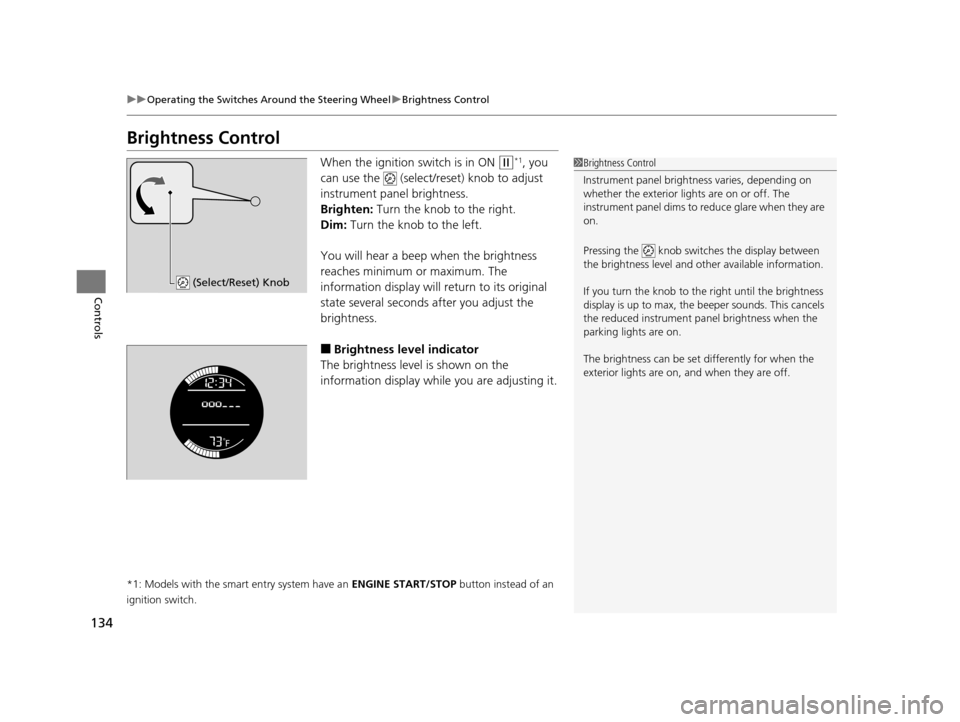 HONDA HR-V 2016 2.G Owners Manual 134
uuOperating the Switches Around the Steering Wheel uBrightness Control
Controls
Brightness Control
When the ignition switch is in ON (w*1, you
can use the (select/reset) knob to adjust
instrum HONDA HR-V 2016 2.G Owners Manual 134
uuOperating the Switches Around the Steering Wheel uBrightness Control
Controls
Brightness Control
When the ignition switch is in ON (w*1, you
can use the (select/reset) knob to adjust
instrum